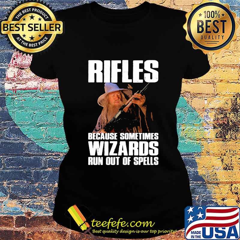 Rifles because sometimes wizards run out of spells s Ladies tee Rifles because sometimes wizards run out of spells s Ladies tee