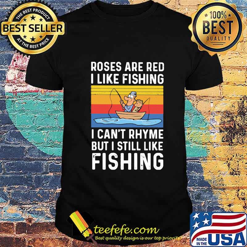 Roses are red I like fishing I can't rhyme but I still like fishing vintage retro shirt