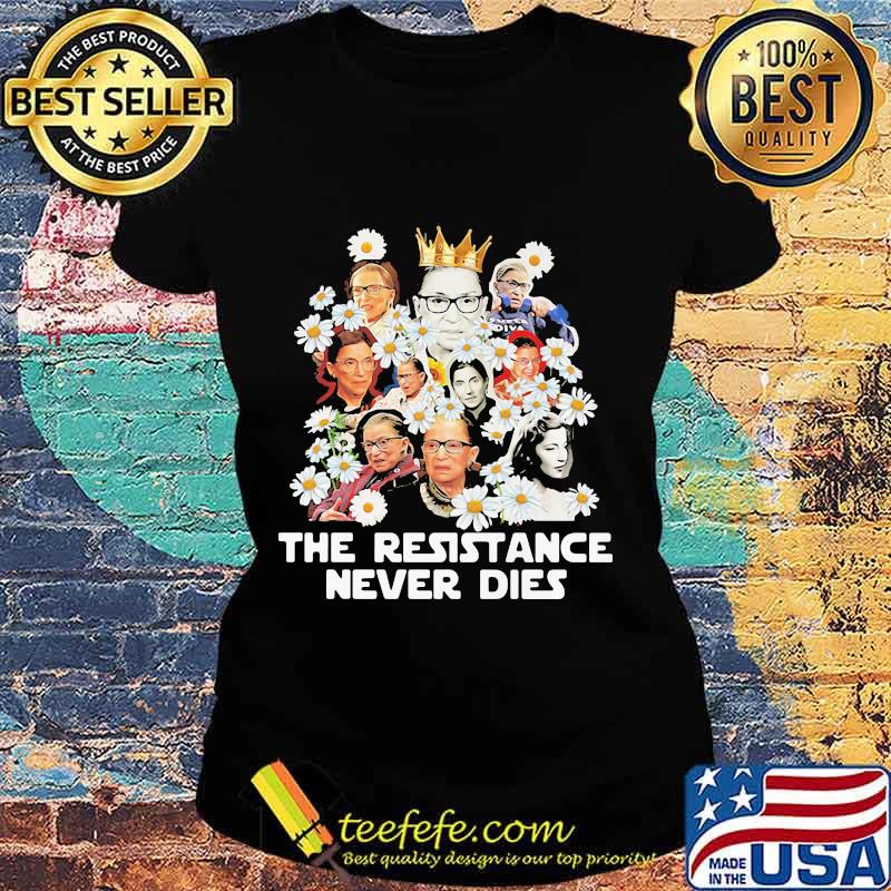 Ruth bader ginsburg the resistance never dies chrysanthemum flowers s Ladies tee Ruth bader ginsburg the resistance never dies chrysanthemum flowers s Ladies tee