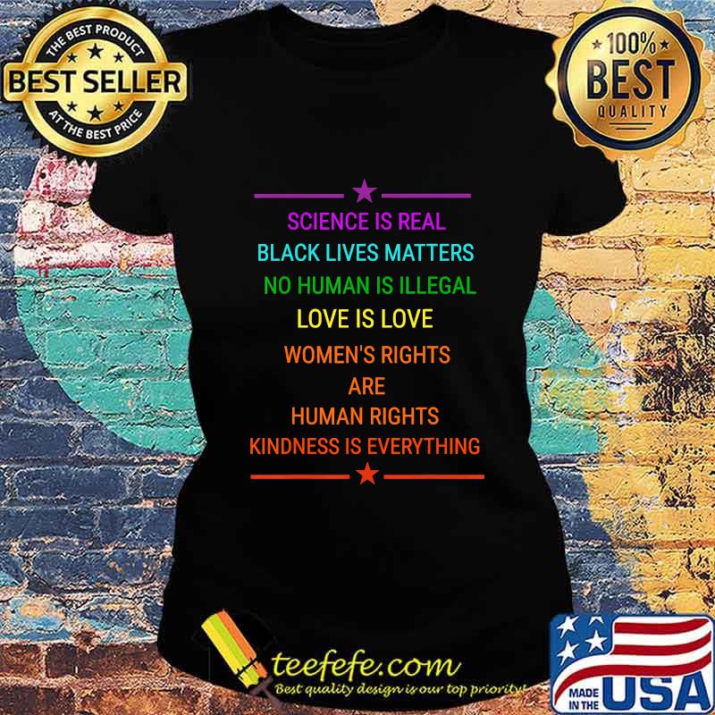 Science Is Real Kindness Is Everything Rainbow Pride Gift T-Shirt Ladies tee Science Is Real Kindness Is Everything Rainbow Pride Gift T-Shirt Ladies tee