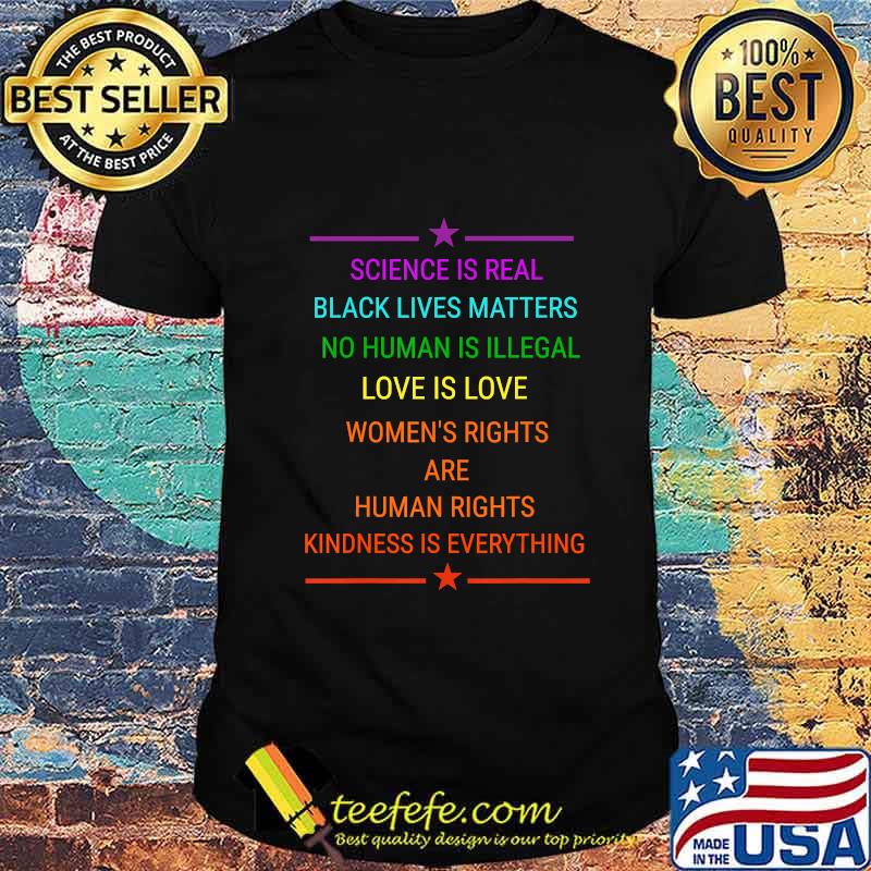 Science Is Real Kindness Is Everything Rainbow Pride Gift T-Shirt Science Is Real Kindness Is Everything Rainbow Pride Gift T-Shirt