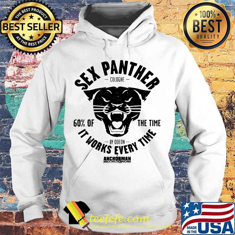 Sex panther cologne 60% of the time it works every time anchorman s Hoodie Sex panther cologne 60% of the time it works every time anchorman s Hoodie