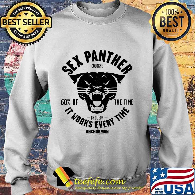 Sex panther cologne 60% of the time it works every time anchorman s Sweater Sex panther cologne 60% of the time it works every time anchorman s Sweater