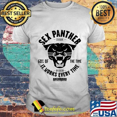 Sex panther cologne 60% of the time it works every time anchorman shirt