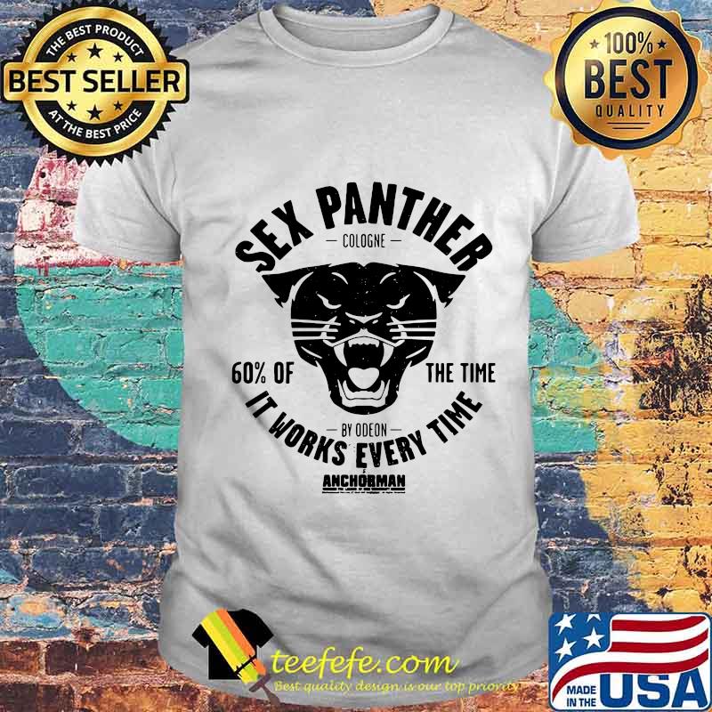 Sex panther cologne 60% of the time it works every time anchorman shirt Sex panther cologne 60% of the time it works every time anchorman shirt