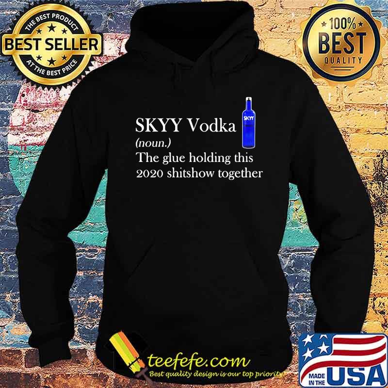 Skyy vodka noun the glue holding this 2020 shitshow together logo s Hoodie Skyy vodka noun the glue holding this 2020 shitshow together logo s Hoodie