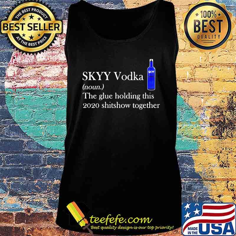 Skyy vodka noun the glue holding this 2020 shitshow together logo s Tank top Skyy vodka noun the glue holding this 2020 shitshow together logo s Tank top
