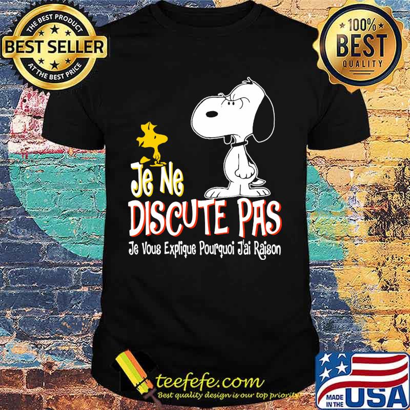 Snoopy and woodstock je ne discute pas je vous explique pourquoi j'ai raison shirt