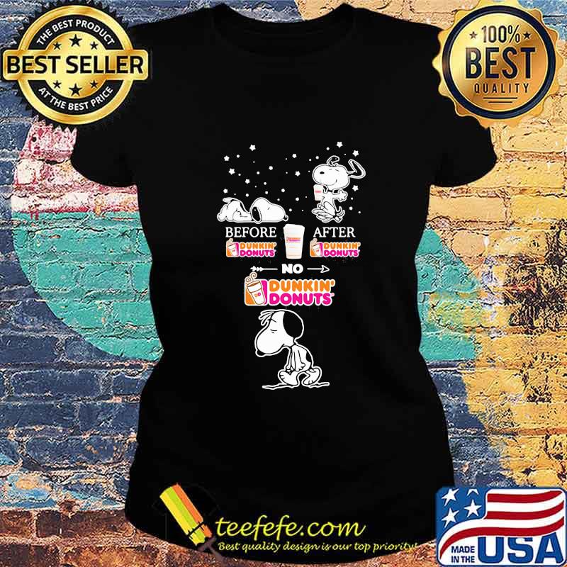 Snoopy before Dunkin Donuts after no s Ladies tee Snoopy before Dunkin Donuts after no s Ladies tee