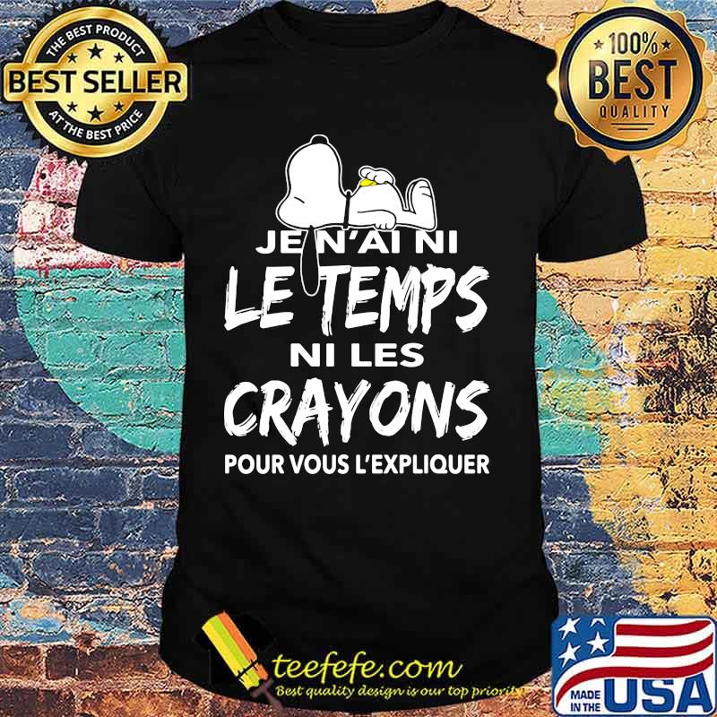 Snoopy je n'ai ni le temps ni les crayons pour vous l'expliquer shirt Snoopy je n'ai ni le temps ni les crayons pour vous l'expliquer shirt