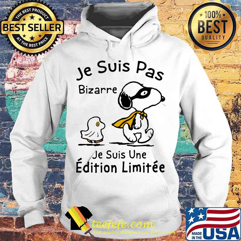 Snoopy je ne suis pas bizarre je suis une edition limitee s Hoodie Snoopy je ne suis pas bizarre je suis une edition limitee s Hoodie