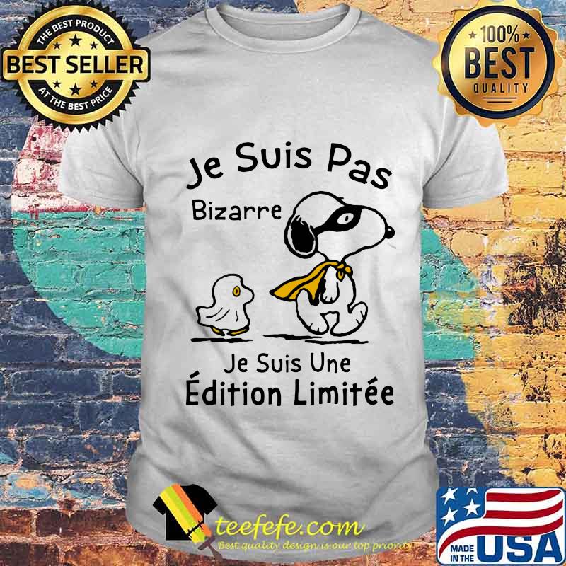 Snoopy je ne suis pas bizarre je suis une edition limitee shirt Snoopy je ne suis pas bizarre je suis une edition limitee shirt