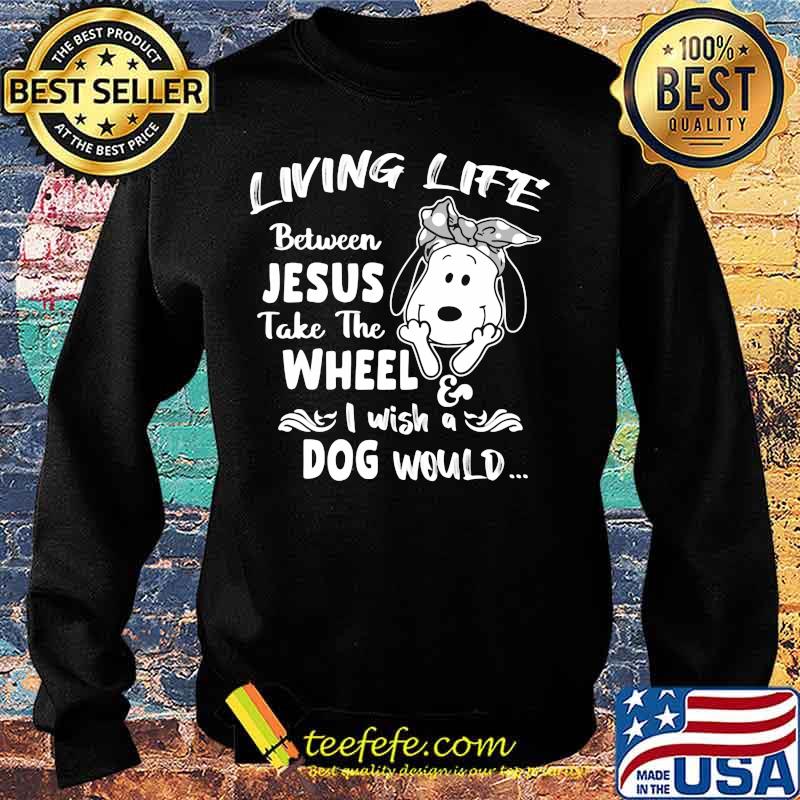 Snoopy living life between jesus take the wheel i wash a dog would s Sweater Snoopy living life between jesus take the wheel i wash a dog would s Sweater