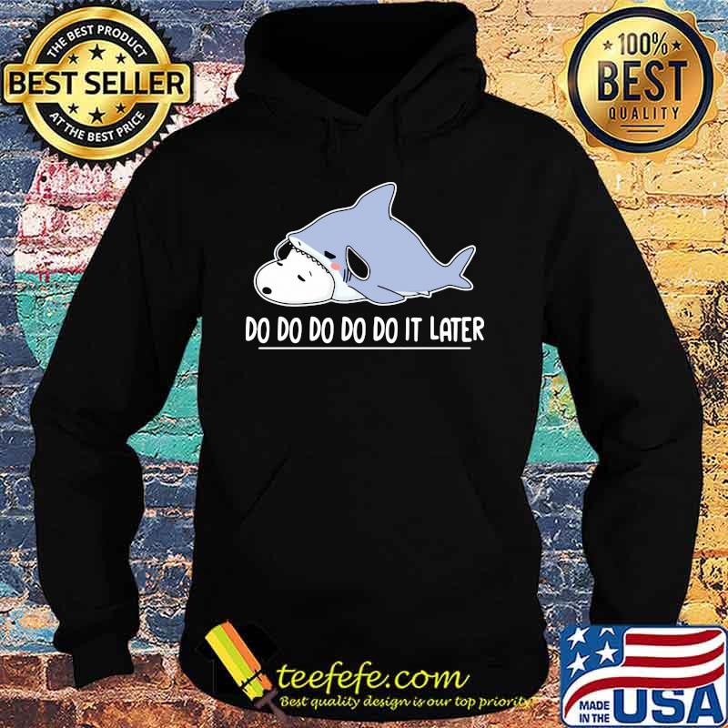 Snoopy shark do do do it later s Hoodie Snoopy shark do do do it later s Hoodie