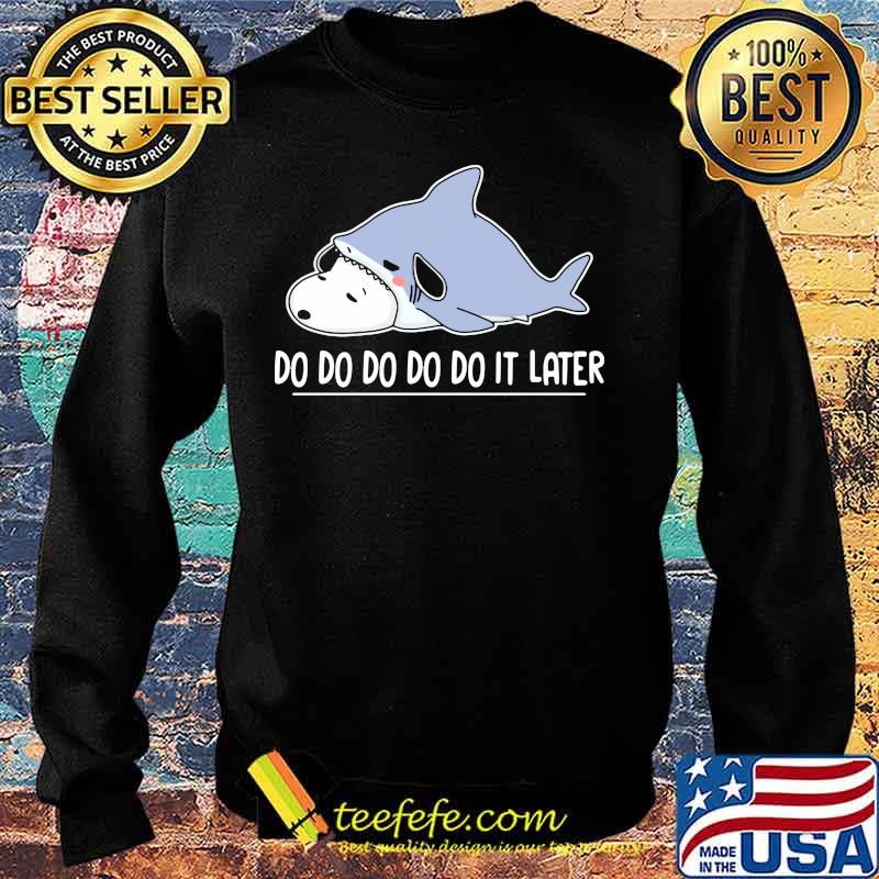 Snoopy shark do do do it later s Sweater Snoopy shark do do do it later s Sweater