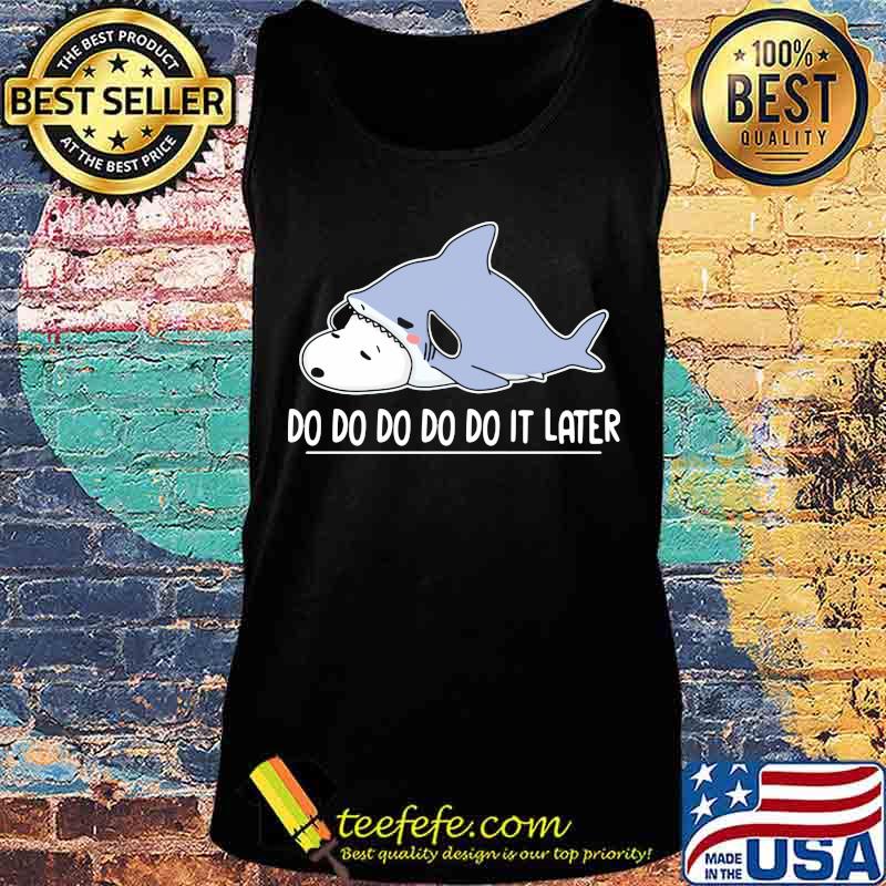 Snoopy shark do do do it later s Tank top Snoopy shark do do do it later s Tank top