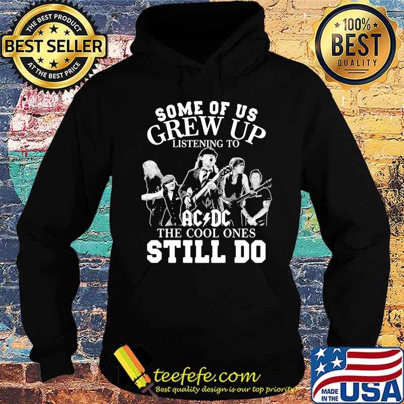 Some of us grew up listening to acdc the cool ones still do s Hoodie Some of us grew up listening to acdc the cool ones still do s Hoodie