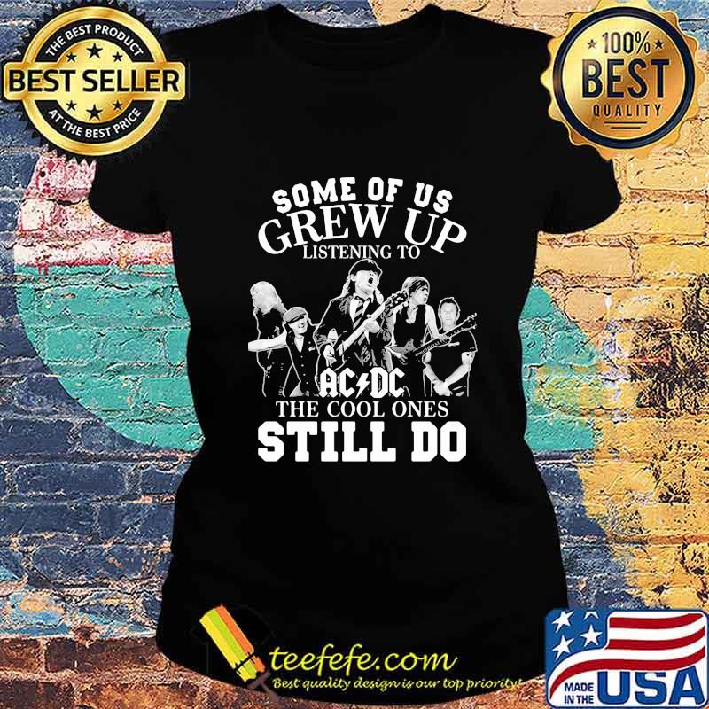 Some of us grew up listening to acdc the cool ones still do s Ladies tee Some of us grew up listening to acdc the cool ones still do s Ladies tee