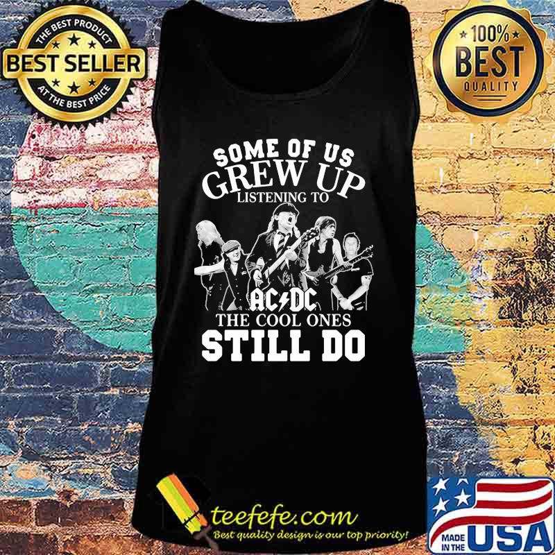 Some of us grew up listening to acdc the cool ones still do s Tank top Some of us grew up listening to acdc the cool ones still do s Tank top