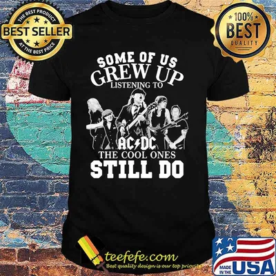 Some of us grew up listening to acdc the cool ones still do shirt
