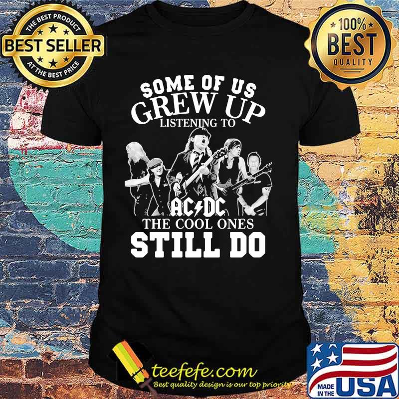 Some of us grew up listening to acdc the cool ones still do shirt Some of us grew up listening to acdc the cool ones still do shirt