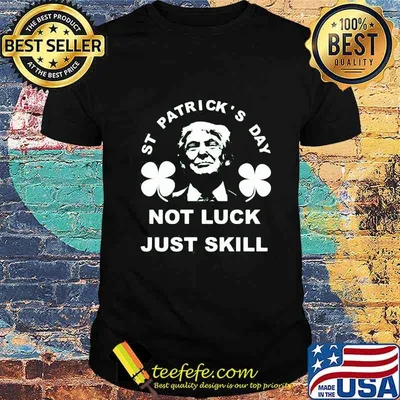 St patrick's day not luck just skill shirt