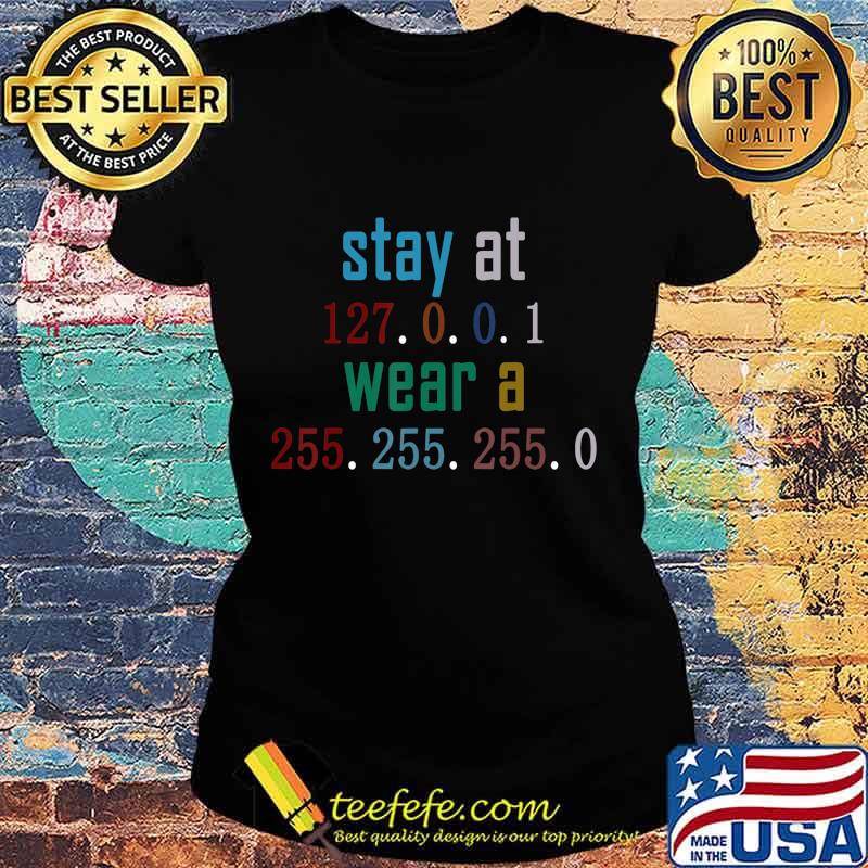 Stay at 127 0 0 1 Wear 255 255 255 0 Funny IT Code T-Shirt Ladies tee Stay at 127 0 0 1 Wear 255 255 255 0 Funny IT Code T-Shirt Ladies tee