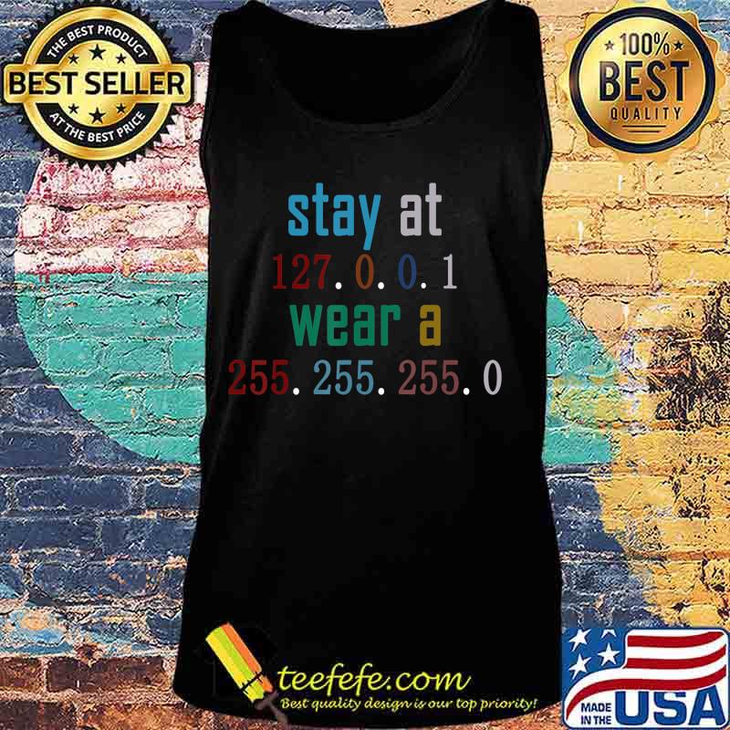 Stay at 127 0 0 1 Wear 255 255 255 0 Funny IT Code T-Shirt Tank top Stay at 127 0 0 1 Wear 255 255 255 0 Funny IT Code T-Shirt Tank top