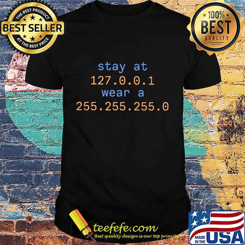 Stay at 127.0.0.1 wear a 255.255.255.0 shirt Stay at 127.0.0.1 wear a 255.255.255.0 shirt