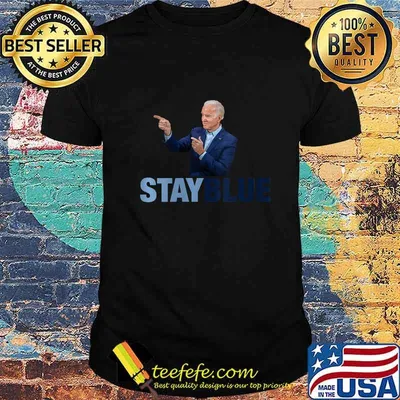 Stay Blue - Joe Biden Election Winner Left Liberal Democrat Shirt