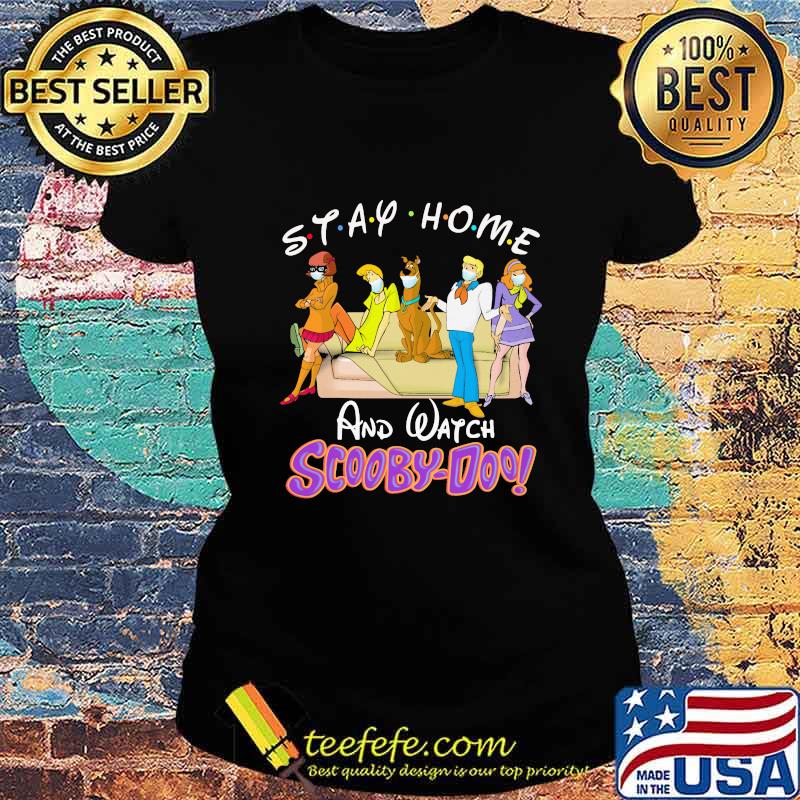Stay home and watch scooby-doo s Ladies tee Stay home and watch scooby-doo s Ladies tee
