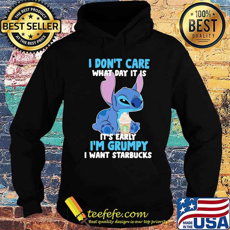 Stitch i don't care what day it is its early im grumpy i want starbucks s Hoodie Stitch i don't care what day it is its early im grumpy i want starbucks s Hoodie
