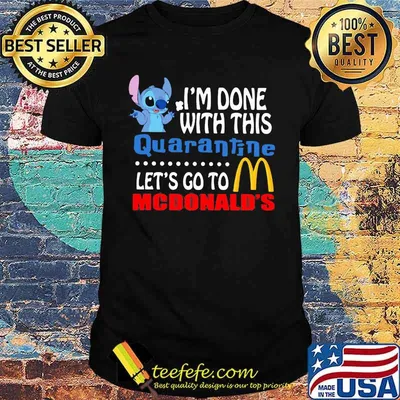 Stitch i'm done with this quarantine let's go to mcdonald's shirt
