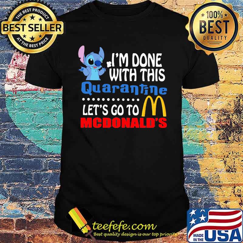Stitch i'm done with this quarantine let's go to mcdonald's shirt