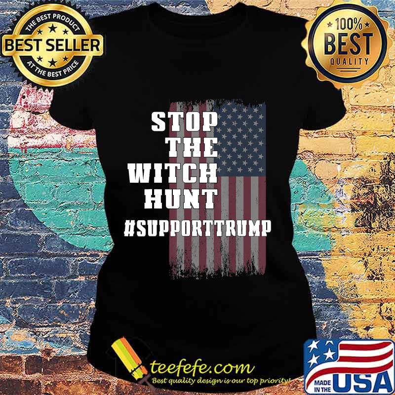 Stop the Witch Hunt of President Donald Trump Support T-Shirt Ladies tee Stop the Witch Hunt of President Donald Trump Support T-Shirt Ladies tee