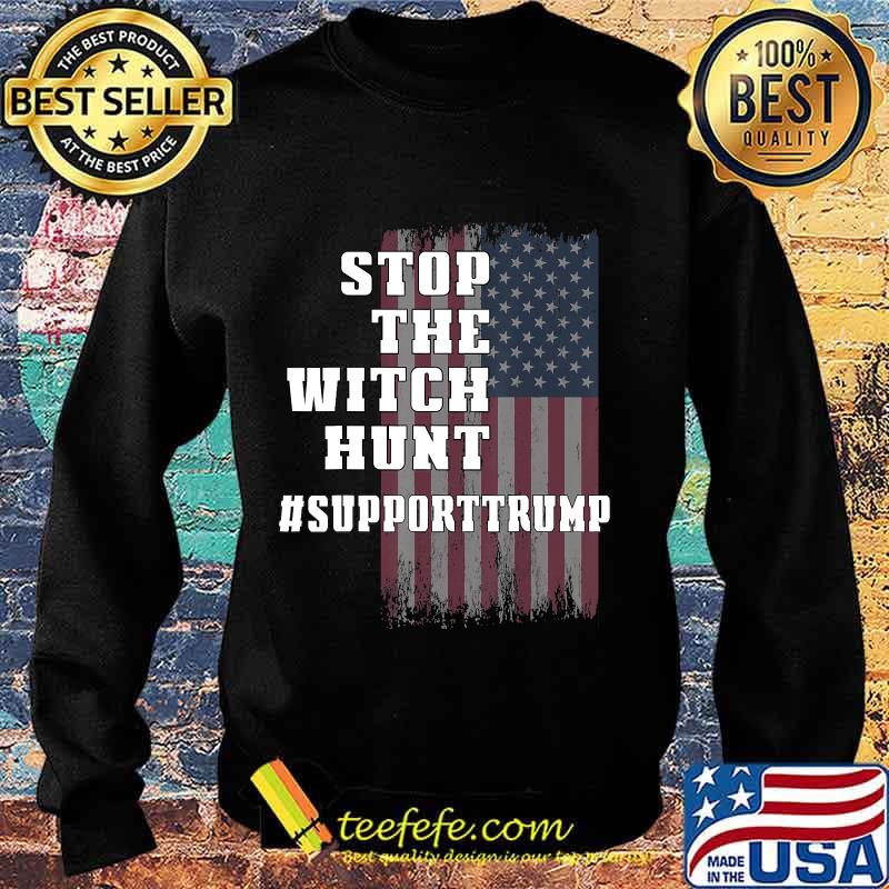 Stop the Witch Hunt of President Donald Trump Support T-Shirt Sweater Stop the Witch Hunt of President Donald Trump Support T-Shirt Sweater