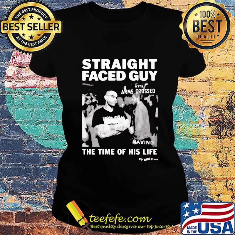 Straight faced guy with arms crossed having the time of his life s Ladies tee Straight faced guy with arms crossed having the time of his life s Ladies tee