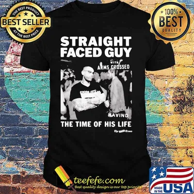 Straight faced guy with arms crossed having the time of his life shirt
