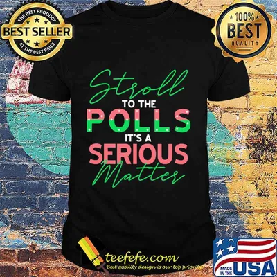 Stroll to the polls it's a serious matter shirt