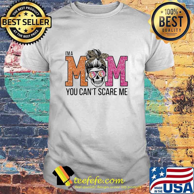 Sugar skull i'm a mom you can't scare me shirt