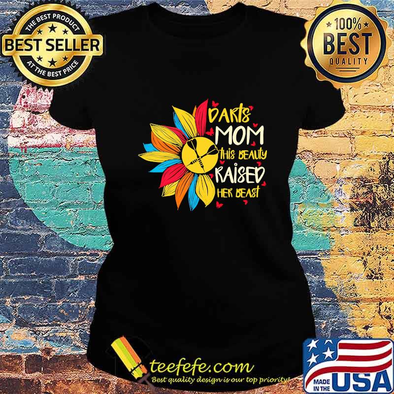 Sunflower darts mom this beauty raised her beast butterflies s Ladies tee Sunflower darts mom this beauty raised her beast butterflies s Ladies tee