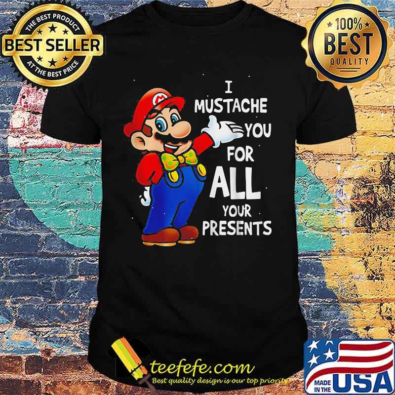 Super mario bros i mustache you for all your presents merry christmas shirt