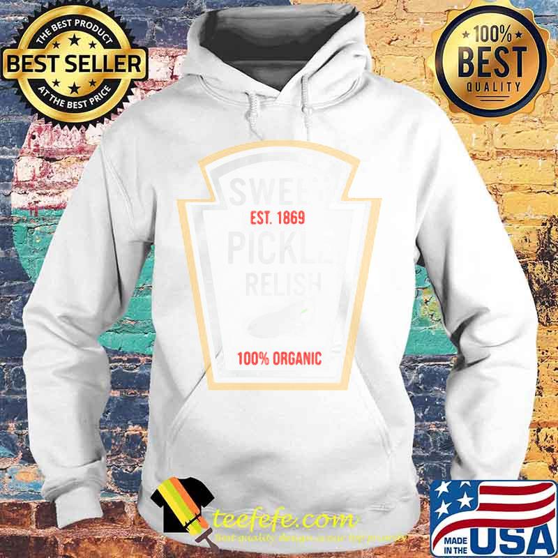 Sweet Est. 1869 Pickle Relish Halloween Costume Shirt Hoodie Sweet Est. 1869 Pickle Relish Halloween Costume Shirt Hoodie