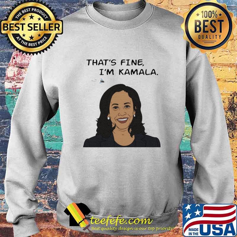 That's fine i'm kamala harris s Sweater That's fine i'm kamala harris s Sweater