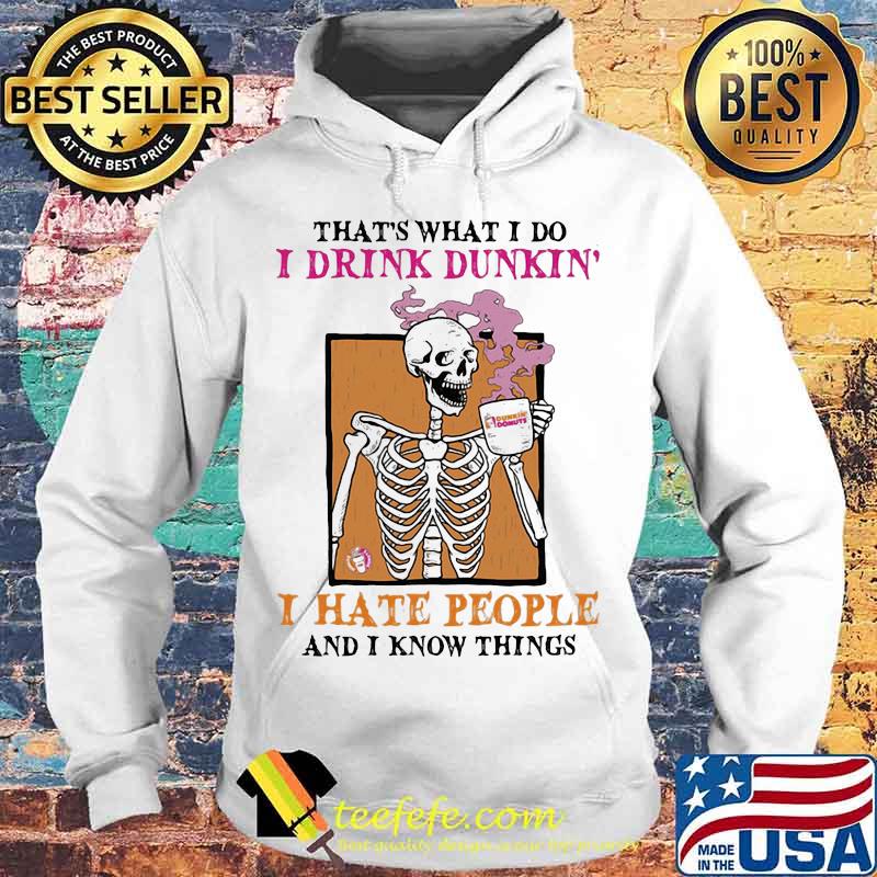 That's what i do i drink dunkin i hate people and i know things skull halloween s Hoodie That's what i do i drink dunkin i hate people and i know things skull halloween s Hoodie
