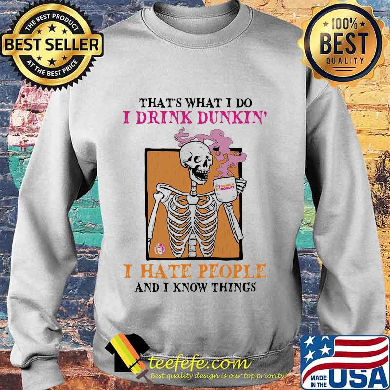 That's what i do i drink dunkin i hate people and i know things skull halloween s Sweater That's what i do i drink dunkin i hate people and i know things skull halloween s Sweater