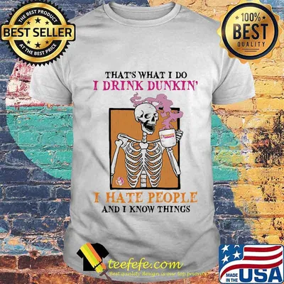 That's what i do i drink dunkin i hate people and i know things skull halloween shirt