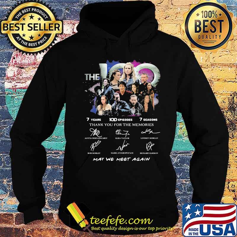 The 100 7 years 100 episodes 7 seasons thank you for the memories may be meet again signatures s Hoodie The 100 7 years 100 episodes 7 seasons thank you for the memories may be meet again signatures s Hoodie