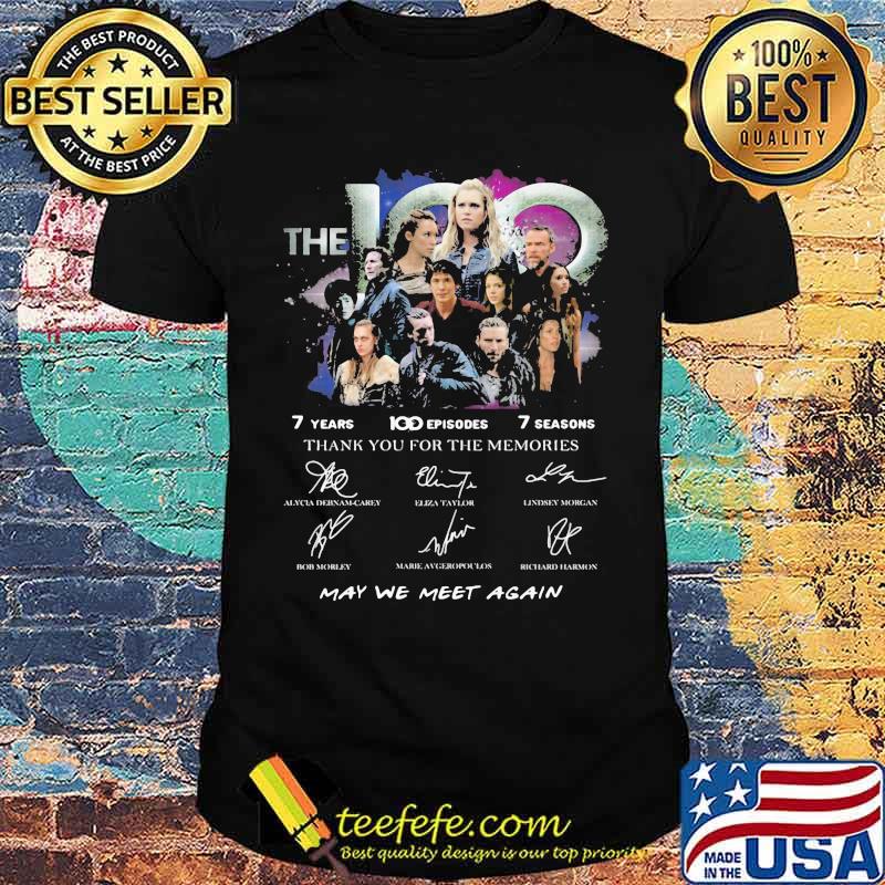 The 100 7 years 100 episodes 7 seasons thank you for the memories may be meet again signatures shirt