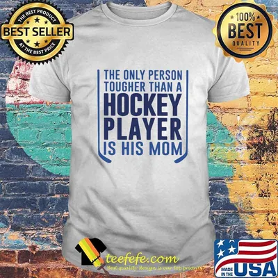The only person tougher than a hockey player is his mom 2020 shirt